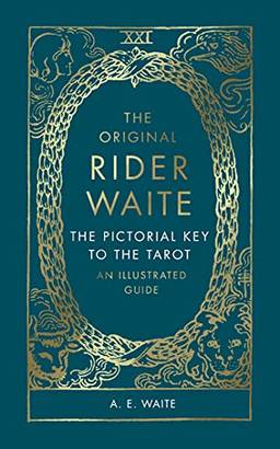 The Original Rider Waite: The Pictorial Key to the Tarot: An Illustrated Guide
