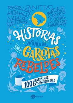 Histórias de ninar para garotas rebeldes: 100 brasileiras extraordinárias