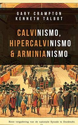 Calvinismo, hiper-calvinismo & arminianismo: Um guia teológico