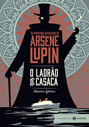 O ladrão de casaca: edição bolso de luxo: As primeiras aventuras de Arsène Lupin
