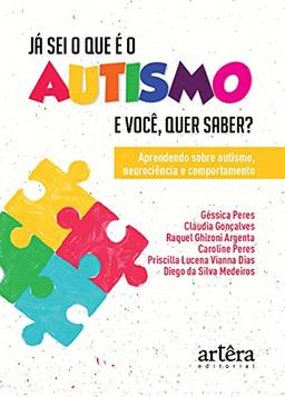Já sei o que é o autismo. E você, quer saber?: aprendendo sobre autismo, neurociência e comportamento