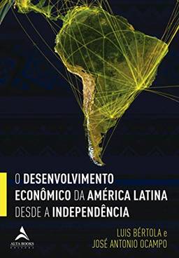 O desenvolvimento econômico da América Latina desde a Independência