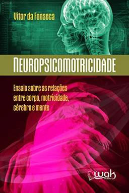 Neuropsicomotricidade: Ensaios sobre as relações entre o corpo, motricidade, cérebro e mente