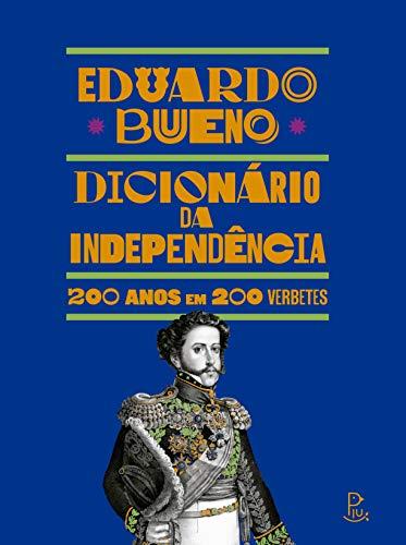 Dicionário da Independência: 200 anos em 200 verbetes