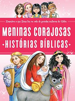 Meninas corajosas: História bíblicas: Descubra o que Deus fez na vida de grandes mulheres da Bíblia