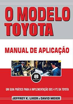 O Modelo Toyota: Manual de Aplicação - Um Guia Prático para a Implementação dos 4Ps da Toyota