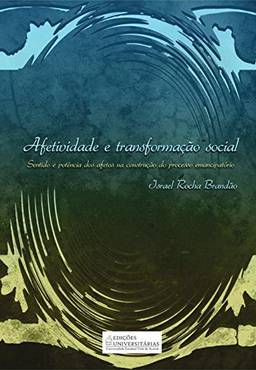 Afetividade e transformação social: Sentido e potência dos afetos na construção do processo emancipatório