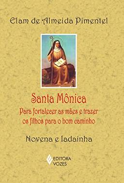 Santa Mônica: Para fortalecer as mães e trazer os filhos para o bom caminho - Novena e ladainha
