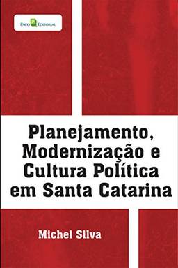 Planejamento, Modernização e Cultura Política em Santa Catarina