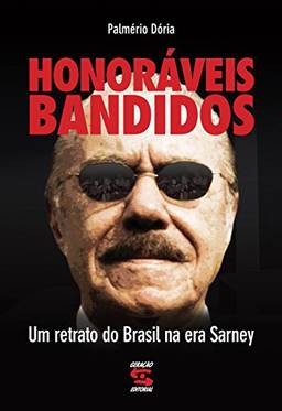 Honoráveis bandidos: Um retrato do Brasil na era Sarney