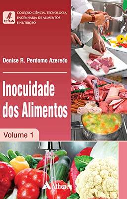 Inocuidade dos Alimentos - Volume 1 (Coleção Ciência, Tecnologia, Engenharia de Alimentos e Nutrição)