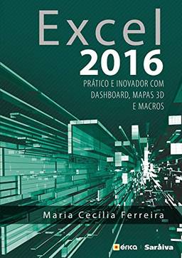 Excel 2016 - Prático e Inovador com Dashboard, mapas 3D e macros
