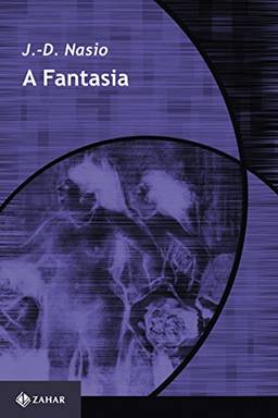 A Fantasia: O prazer de ler Lacan (Coleção Transmissão da Psicanálise)