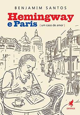 Hemingway e Paris: Um caso de amor