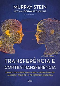Transferência e Contratransferência - Nova Edição: Ensaios Contemporâneos Sobre a Interação Entre Analista e Paciente na Psicoterapia Junguiana