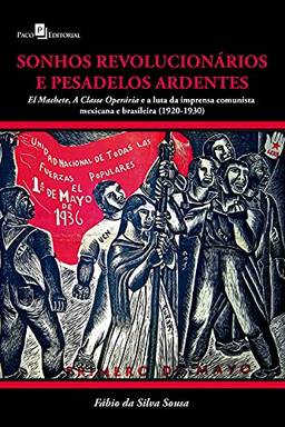 Sonhos revolucionários e pesadelos ardentes: El machete, a classe operária e a luta da imprensa comunista mexicana e brasileira (1920 – 1930)