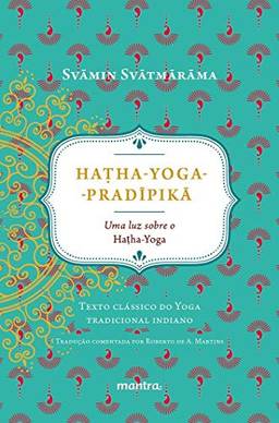 Ha?ha-Yoga-Prad?pik?: Uma luz sobre o Hatha-Yoga