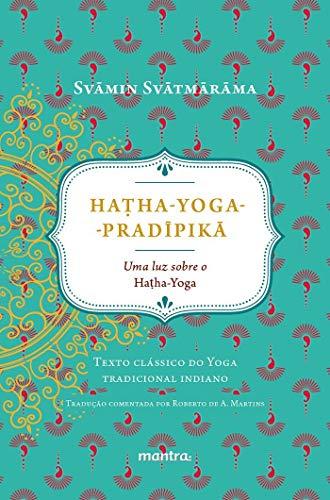 Ha?ha-Yoga-Prad?pik?: Uma luz sobre o Hatha-Yoga