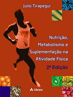 Nutrição, Metabolismo e Suplementação na Atividade Física - 2ª Edição