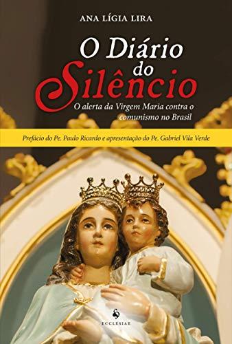 O Diário do Silêncio - O Alerta da Virgem Maria Contra o Comunismo no Brasil: o Alerta da Virgem Maria Contra o Comunismo no Brasil