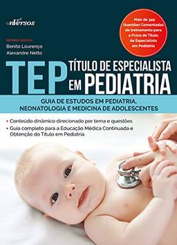TEP: Título de Especialista em Pediatria: Guia de estudo em pediatria, neonatologia e medicina para adolescentes