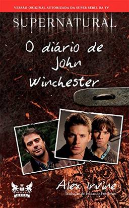 Supernatural - O Diário de John Winchester (Coleção Supernatural)