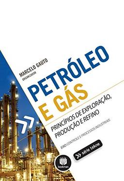 Petróleo e Gás: Princípios de Exploração, Produção e Refino (Tekne)