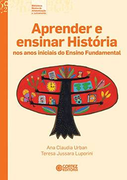 Aprender e ensinar história nos anos iniciais do Ensino Fundamental (Coleção Biblioteca Básica de Alfabetização e Letramento)
