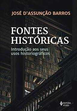 Fontes históricas: Introdução aos seus usos historiográficos