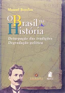 O Brasil na História: Deturpação das Tradições, Degradação Política