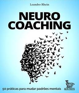 Neurocoaching: 50 práticas para mudar padrões mentais