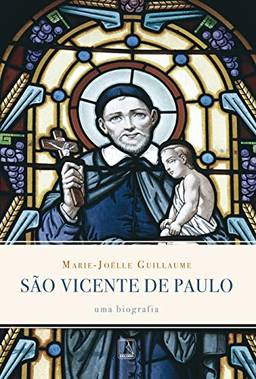 São Vicente de Paulo: Uma biografia: Uma biografia