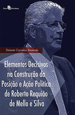 Elementos decisivos na construção da posição e ação política de Roberto Requião de Mello e Silva