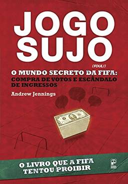 Jogo Sujo - O Mundo Secreto da Fifa