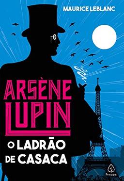 Arsene Lupin, o ladrão de casaca (Clássicos da literatura mundial)
