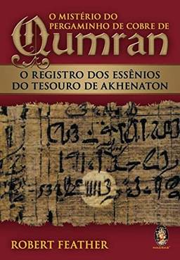 O mistério do pergaminho de cobre de Qumran: O registro dos essênios do tesouro de Akhenaton