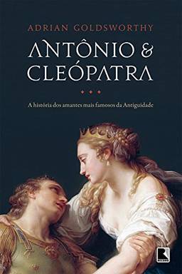Antônio e Cleópatra: a história dos amantes mais famosos da Antiguidade