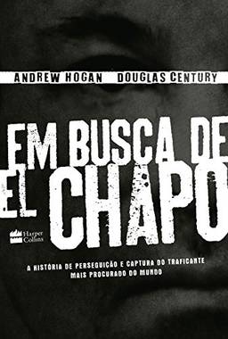 Em busca de El Chapo: A história de perseguição e captura do traficante mais procurado do mundo