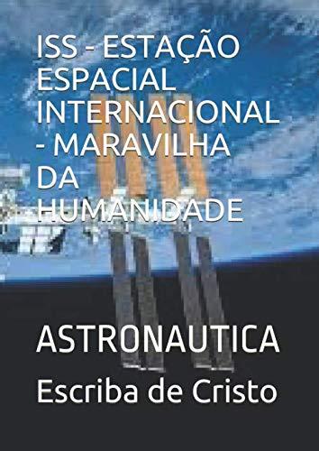 Iss - Estação Espacial Internacional - Maravilha da Humanidade