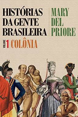 Histórias da gente brasileira - Colônia - Vol. 1