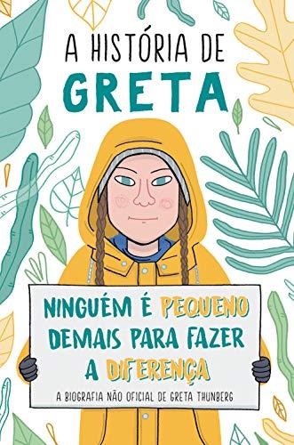 A história de Greta: Ninguém é pequeno demais para fazer a diferença - A biografia não oficial de Great Thunberg