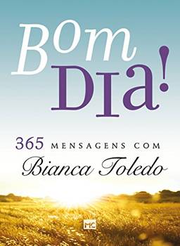 Bom dia! 365 mensagens com Bianca Toledo