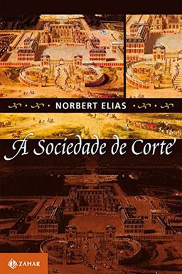 A sociedade de corte: Investigação sobre a sociologia da realeza e da aristocracia de corte