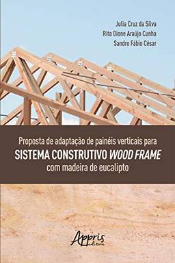 Proposta de Adaptação de Painéis: Verticais para Sistema Construtivo Wood Frame com Madeira de Eucalipto