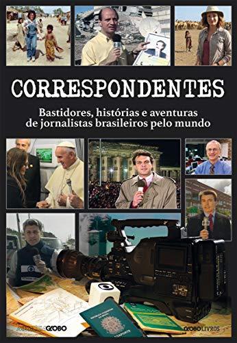 Correspondentes – Bastidores, histórias e aventuras de jornalistas brasileiros pelo mundo