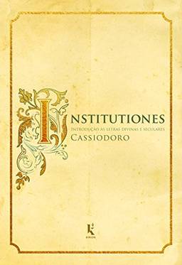 Institutiones: Introdução às Letras Divinas e Seculares