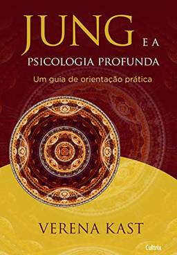 Jung e a Psicologia Profunda: Um Guia De Orientação Prática