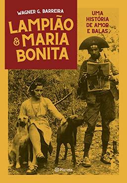 Lampião e Maria Bonita: Uma história de amor e balas