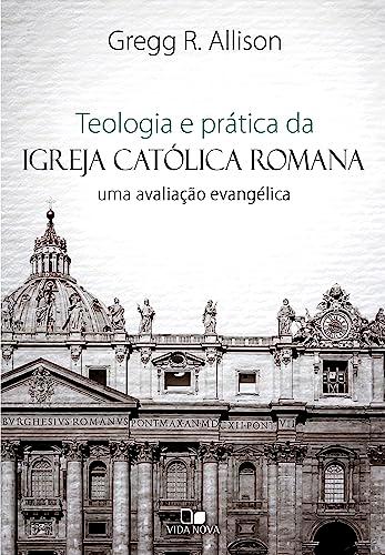 Teologia e Prática da Igreja Católica Romana