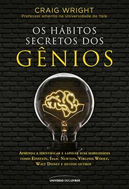 Os hábitos secretos dos gênios: Aprenda a identificar e lapidar suas habilidades como Einstein, Isaac Newton, Virginia Woolf, Walt Disney e muitos outros